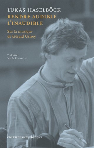 "Rendre audible l’inaudible" : une étude sur la musique de Gérard Grisey