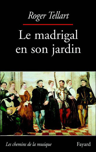 Roger Tellart – Le madrigal en son jardin